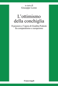 L'ottimismo della conchiglia. Il pensiero e l'opera di Giuditta Podestà fra comparatismo e europeismo - Librerie.coop L'ottimismo della conchiglia. Il pensiero e l'opera di Giuditta Podestà fra comparatismo e europeismo - Librerie.coop