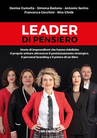 Leader di pensiero. Storie di imprenditori che hanno ridefinito il proprio settore attraverso il posizionamento strategico, il personal branding e il potere di un libro - Librerie.coop