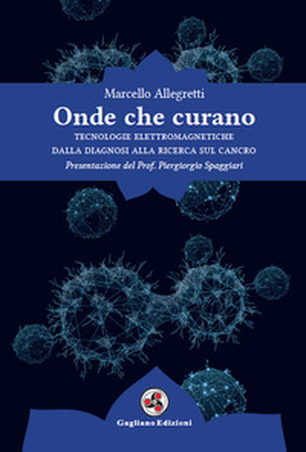 Onde che curano. Tecnologie elettromagnetiche dalla diagnosi alla ricerca sul cancro - Librerie.coop Onde che curano. Tecnologie elettromagnetiche dalla diagnosi alla ricerca sul cancro - Librerie.coop