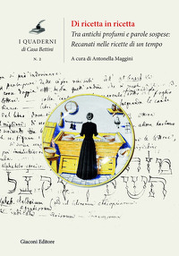 Di ricetta in ricetta. Tra antichi profumi e parole sospese: Recanati nelle ricette di un tempo - Librerie.coop
