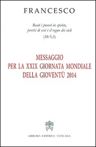 Messaggio per la 29ª Giornata mondiale della gioventù 2014. «Beati i poveri in spirito, perché di essi è il regno dei cieli» (Mt 5,3) - Librerie.coop