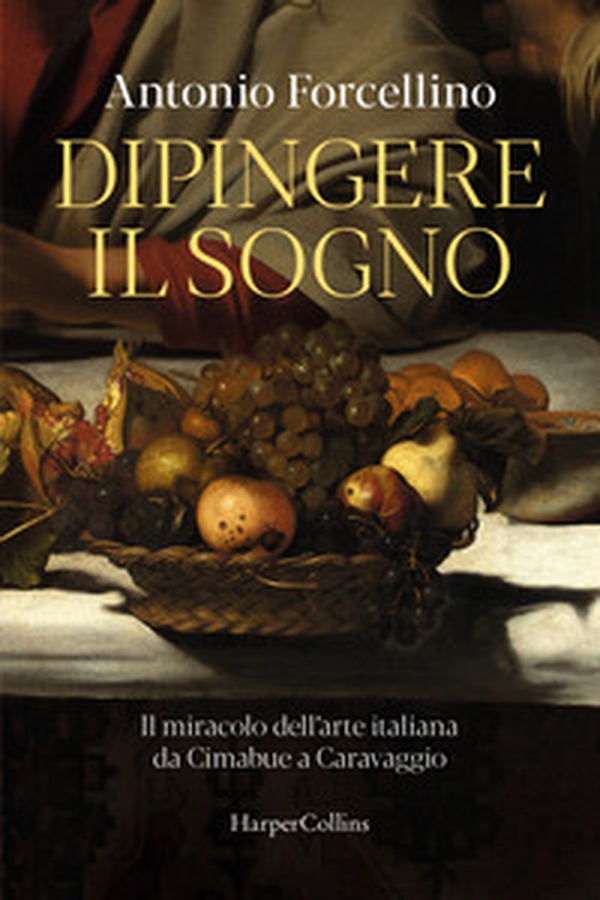 Dipingere il sogno. Il miracolo dell'arte italiana da Cimabue a Caravaggio - Librerie.coop Dipingere il sogno. Il miracolo dell'arte italiana da Cimabue a Caravaggio - Librerie.coop