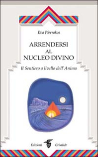 Arrendersi al nucleo divino. Il sentiero a livello dell'anima - Librerie.coop