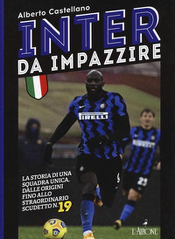 Inter da impazzire. La storia di una squadra unica, dalle origini fino allo straordinario scudetto n. 19 - Librerie.coop Inter da impazzire. La storia di una squadra unica, dalle origini fino allo straordinario scudetto n. 19 - Librerie.coop