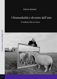 Ultramedialità e divenire dell'arte. Il medium oltre se stesso - Librerie.coop Ultramedialità e divenire dell'arte. Il medium oltre se stesso - Librerie.coop