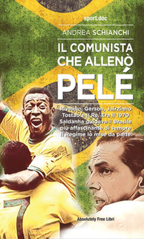 Il comunista che allenò Pelè. Rivelino, Gerson, Jairzinho, Tostao e il Re. Era il 1970, Saldanha guidava il Brasile più affascinante di sempre. Il Regime lo mise da parte - Librerie.coop Il comunista che allenò Pelè. Rivelino, Gerson, Jairzinho, Tostao e il Re. Era il 1970, Saldanha guidava il Brasile più affascinante di sempre. Il Regime lo mise da parte - Librerie.coop