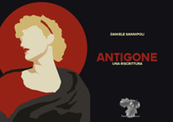 Antigone. Una riscrittura - Librerie.coop Antigone. Una riscrittura - Librerie.coop