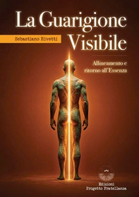 La guarigione visibile. Allineamento e ritorno all'Essenza - Librerie.coop