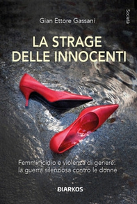 La strage delle innocenti. Femminicidio e violenza di genere: la guerra silenziosa contro le donne - Librerie.coop