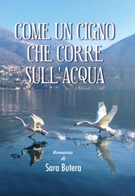 Come un cigno che corre sull'acqua - Librerie.coop Come un cigno che corre sull'acqua - Librerie.coop