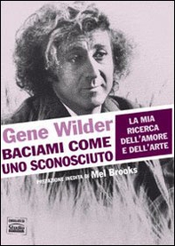 Baciami come uno sconosciuto. La mia ricerca dell'amore e dell'arte - Librerie.coop
