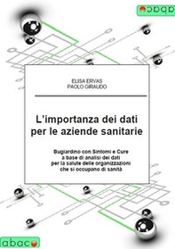 L'importanza dei dati per le aziende sanitarie. Bugiardino con sintomi e cure a base di analisi dei dati per la salute delle organizzazioni che si occupano di sanità - Librerie.coop L'importanza dei dati per le aziende sanitarie. Bugiardino con sintomi e cure a base di analisi dei dati per la salute delle organizzazioni che si occupano di sanità - Librerie.coop