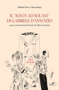 Il «Solus ad solam» di Gabriele d'Annunzio. Nuove rivelazioni dal Fondo De Blasi-Giachetti - Librerie.coop