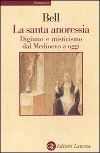 La santa anoressia. Digiuno e misticismo dal Medioevo a oggi - Librerie.coop