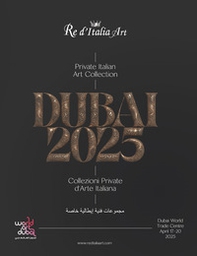 Dubai 2025. Private italian art collections-Collezioni private d'arte italiana. Catalogo della mostra (Dubai, 17-20 aprile 2025) - Librerie.coop