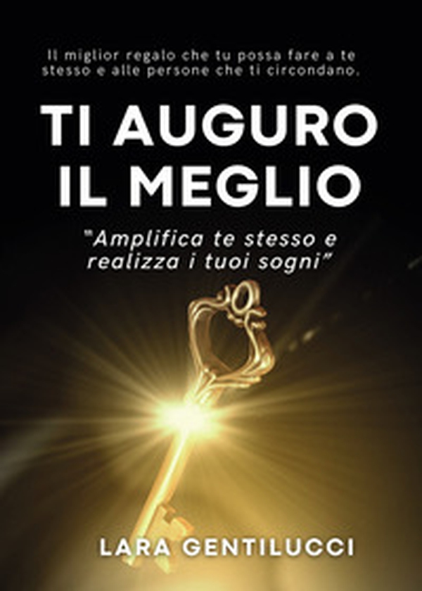 Ti auguro il meglio. Amplifica te stesso e realizza i tuoi sogni - Librerie.coop Ti auguro il meglio. Amplifica te stesso e realizza i tuoi sogni - Librerie.coop