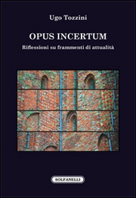 Opus incertum. Riflessioni su frammenti di attualità - Librerie.coop