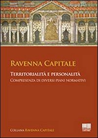 Ravenna capitale. Territorialità e personalità, compresenza di diversi piani normativi - Librerie.coop