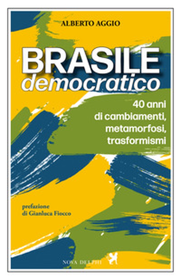 Brasile democratico. 40 anni di cambiamenti, metamorfosi, trasformismi - Librerie.coop