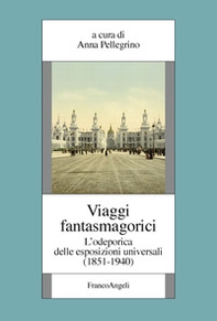 Viaggi fantasmagorici. L'odeporica delle esposizioni universali (1851-1940) - Librerie.coop