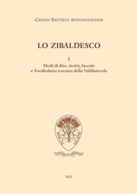 Lo zibaldesco. Modi di dire, motti, facezie e Vocabolario toscano della Valdinievole - Vol. 1 - Librerie.coop