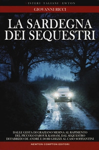 La Sardegna dei sequestri. Dalle gesta di Graziano Mesina al rapimento del piccolo Farouk Kassam, dal sequestro di Fabrizio De André e Dori Ghezzi al caso Soffiantini - Librerie.coop