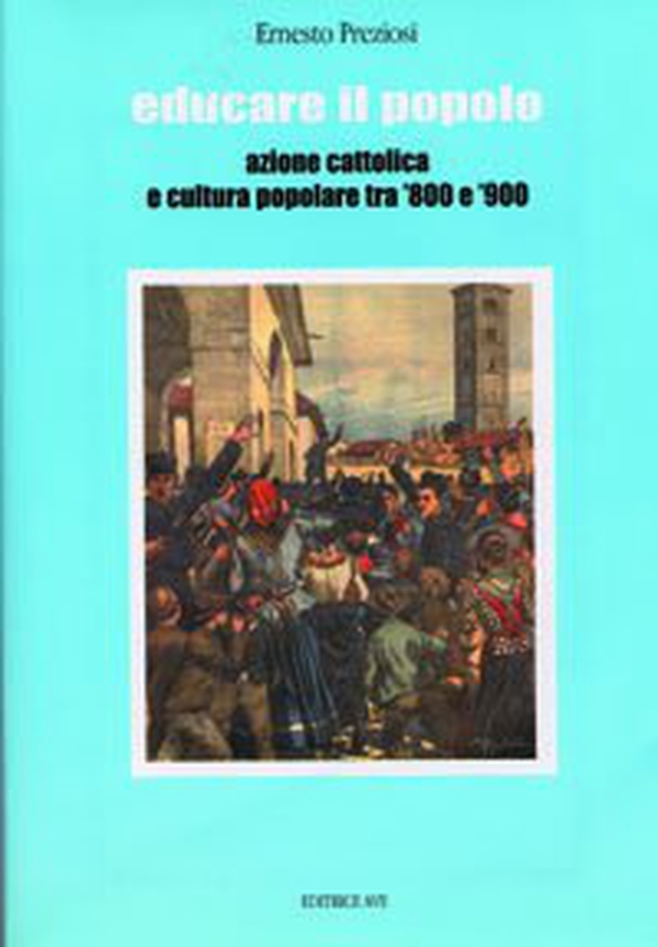Educare il popolo. Azione cattolica e cultura popolare tra '800 e '900 - Librerie.coop Educare il popolo. Azione cattolica e cultura popolare tra '800 e '900 - Librerie.coop