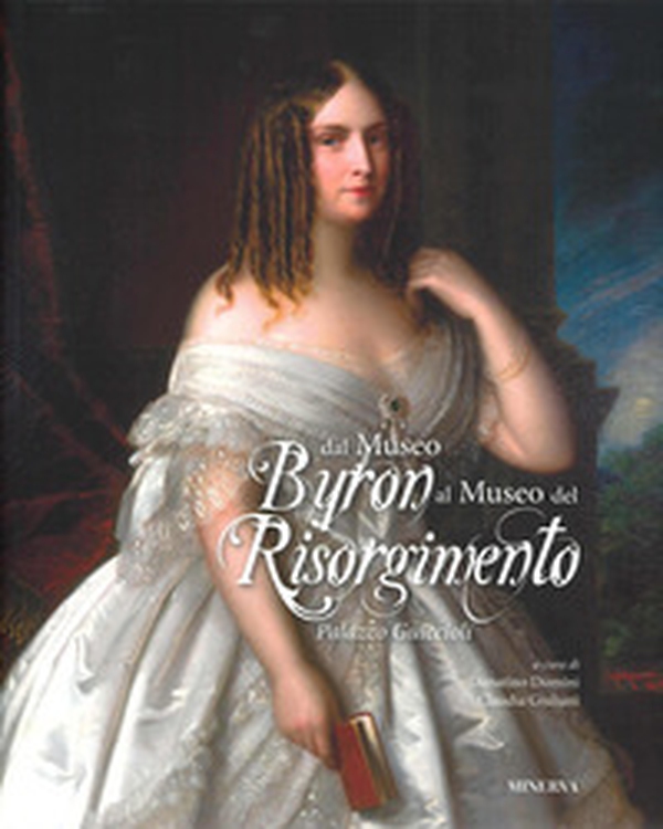 Dal Museo Byron al Museo del Risorgimento. Palazzo Guiccioli - Librerie.coop Dal Museo Byron al Museo del Risorgimento. Palazzo Guiccioli - Librerie.coop