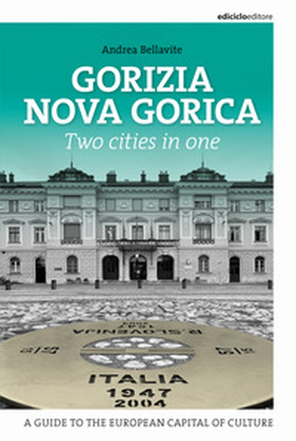 Gorizia Nova Gorica. Two cities in one - Librerie.coop Gorizia Nova Gorica. Two cities in one - Librerie.coop
