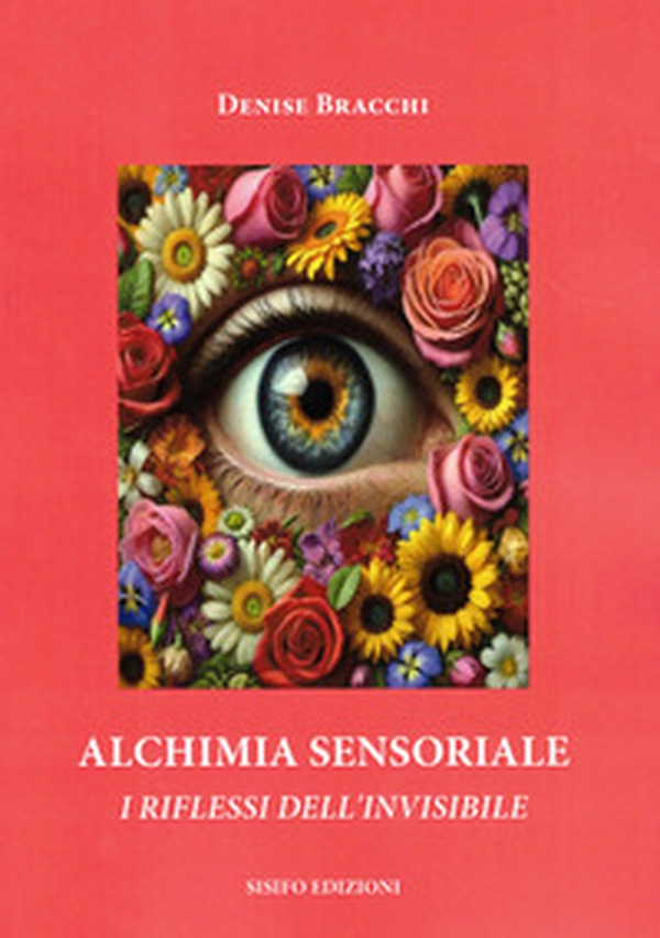 Alchimia sensoriale. I riflessi dell'invisibile - Librerie.coop Alchimia sensoriale. I riflessi dell'invisibile - Librerie.coop