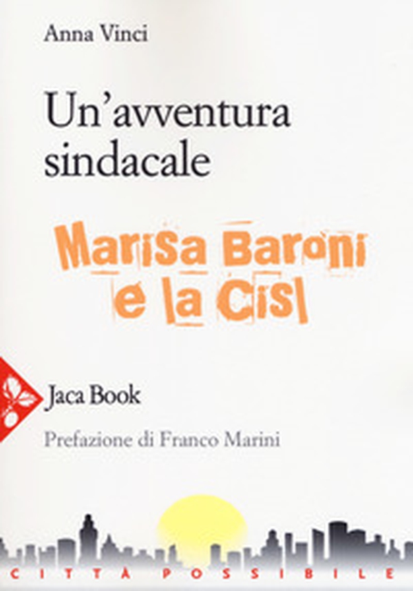 Un'avventura sindacale. Marisa Baroni e la Cisl - Librerie.coop Un'avventura sindacale. Marisa Baroni e la Cisl - Librerie.coop
