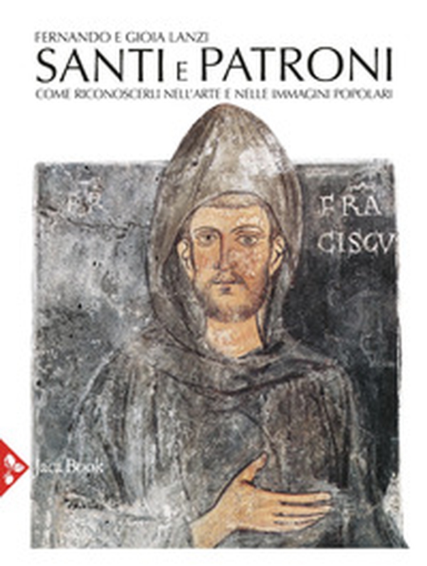Santi e patroni. Come riconoscerli nell'arte e nelle immagini popolari - Librerie.coop Santi e patroni. Come riconoscerli nell'arte e nelle immagini popolari - Librerie.coop