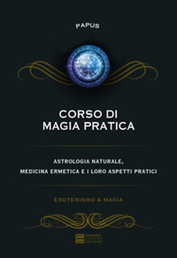 Corso di magia pratica. Astrologia naturale, medicina ermetica e i loro aspetti pratici - Librerie.coop Corso di magia pratica. Astrologia naturale, medicina ermetica e i loro aspetti pratici - Librerie.coop