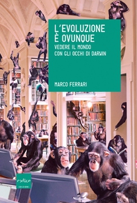 L'evoluzione è ovunque. Vedere il mondo con gli occhi di Darwin - Librerie.coop L'evoluzione è ovunque. Vedere il mondo con gli occhi di Darwin - Librerie.coop