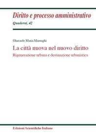La città nuova nel nuovo diritto. Rigenerazione urbana e destinazione urbanistica - Librerie.coop