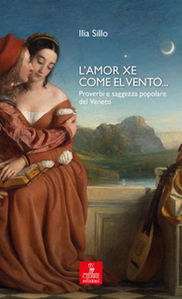 L'amor xe come el vento... Proverbi e saggezza popolare del Veneto - Librerie.coop