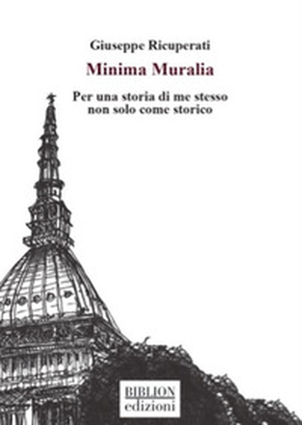 Minima Muralia. Per una storia di me stesso non solo come storico - Librerie.coop Minima Muralia. Per una storia di me stesso non solo come storico - Librerie.coop