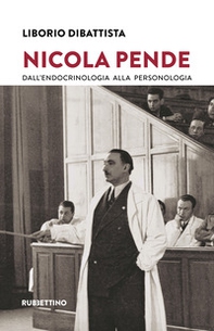 Nicola Pende. Dall'endocrinologia alla personologia - Librerie.coop