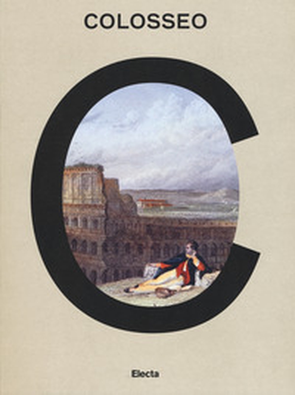 Colosseo. Un'icona. Catalogo della mostra (Roma, 8 marzo 2017-7 gennaio 2018) - Librerie.coop Colosseo. Un'icona. Catalogo della mostra (Roma, 8 marzo 2017-7 gennaio 2018) - Librerie.coop