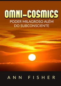 Omni-Cosmics. Poder milagroso más allá del subconsciente - Librerie.coop
