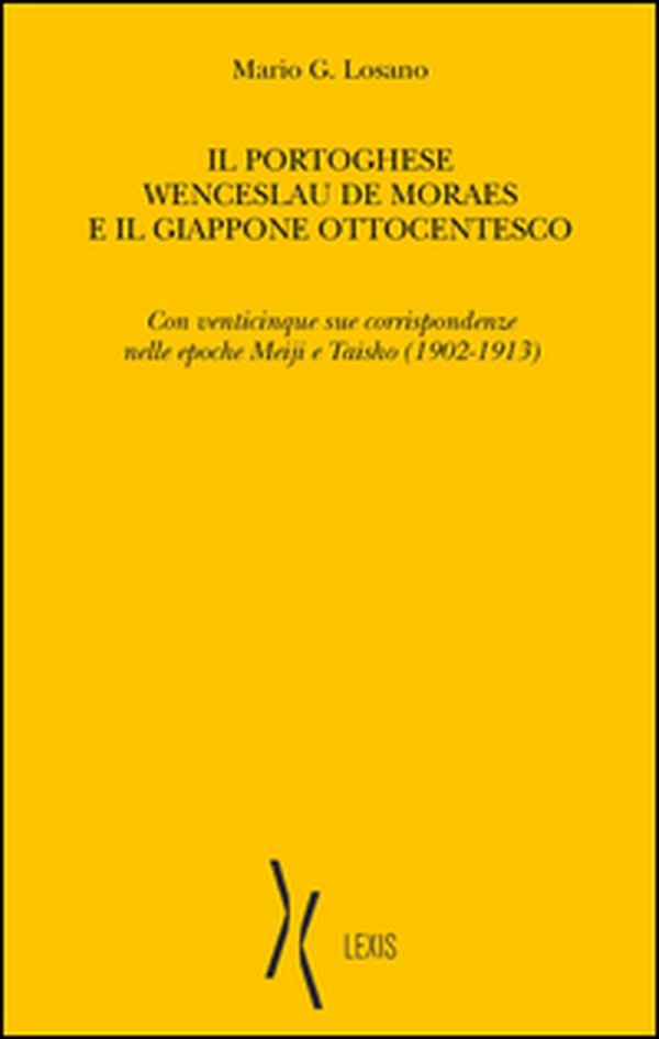 Il portoghese Wenceslau de Moraes e il Giappone ottocentesco. Con venticinque sue corrispondenze nelle epoche Meiji e Taisho (1902-1913) - Librerie.coop Il portoghese Wenceslau de Moraes e il Giappone ottocentesco. Con venticinque sue corrispondenze nelle epoche Meiji e Taisho (1902-1913) - Librerie.coop