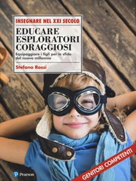 Educare esploratori coraggiosi. Equipaggiare i figli per le sfide del nuovo millennio - Librerie.coop