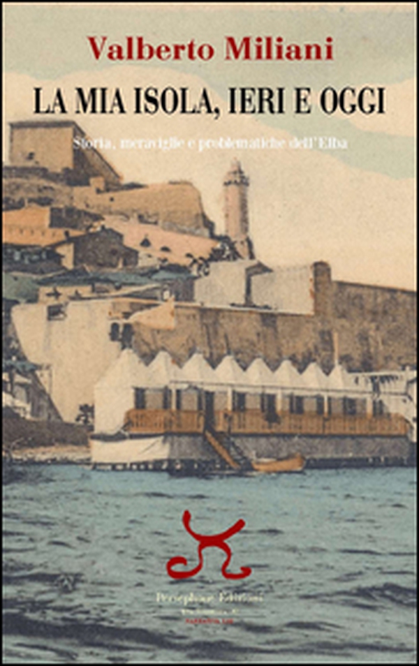 La mia isola, ieri e oggi. Storia, meraviglie e problematiche dell'Elba - Librerie.coop La mia isola, ieri e oggi. Storia, meraviglie e problematiche dell'Elba - Librerie.coop