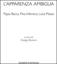 L'apparenza ambigua. Pippa Bacca, Pina Inferrera, Luisa Mazza - Librerie.coop