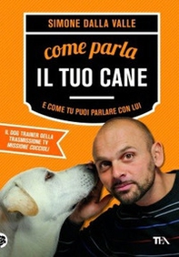 Come parla il tuo cane e come tu puoi parlare con lui - Librerie.coop