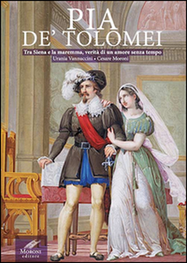 Pia de' Tolomei. Tra Siena e la Maremma, verità di un amore senza tempo - Librerie.coop Pia de' Tolomei. Tra Siena e la Maremma, verità di un amore senza tempo - Librerie.coop