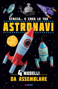Stacca... e crea le tue astronavi - Librerie.coop Stacca... e crea le tue astronavi - Librerie.coop