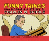 Funny things. Una biografia a fumetti su Charles M. Schulz - Librerie.coop Funny things. Una biografia a fumetti su Charles M. Schulz - Librerie.coop