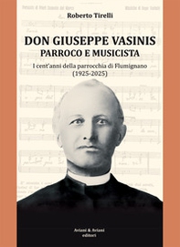 Don Vasinis parroco e musicista. I cent'anni della parrocchia di Flumignano (1925-2025) - Librerie.coop