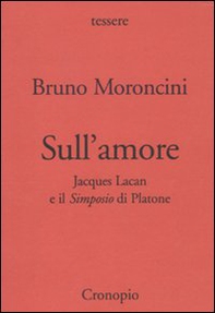 Sull'amore. Jacques Lacan e il «Simposio» di Platone - Librerie.coop Sull'amore. Jacques Lacan e il «Simposio» di Platone - Librerie.coop